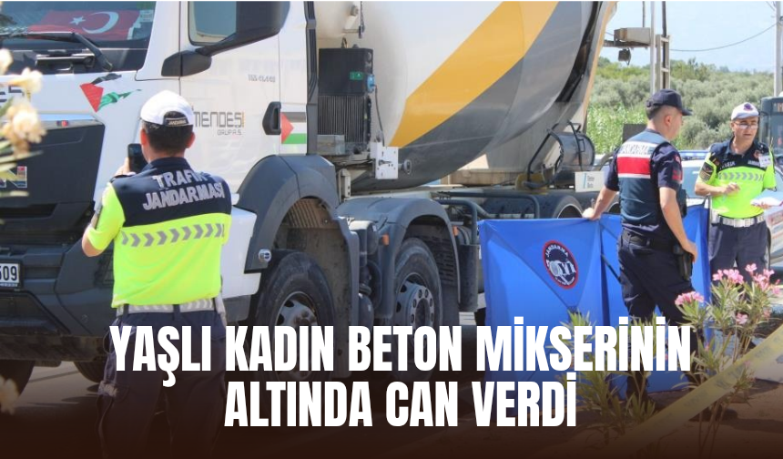 Yaşlı kadın beton mikserinin altında can verdi
