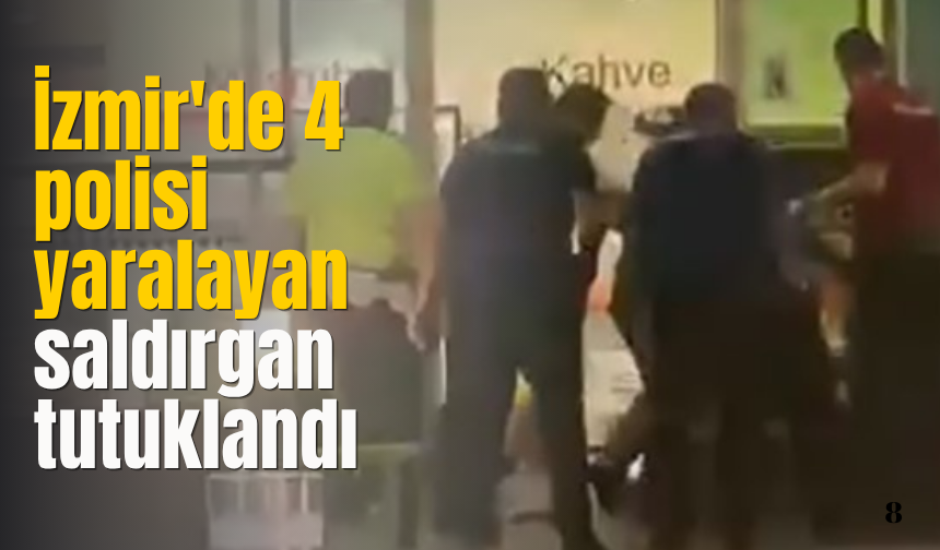 İzmir'de 4 polisi yaralayan saldırgan tutuklandı
