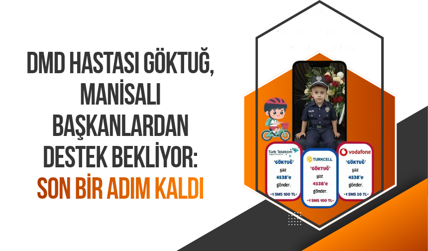 DMD hastası Göktuğ, Manisalı başkanlardan destek bekliyor: Son bir adım kaldı