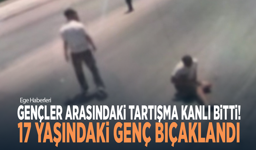 Gençler arasındaki tartışma kanlı bitti! 17 yaşındaki genç bıçaklandı