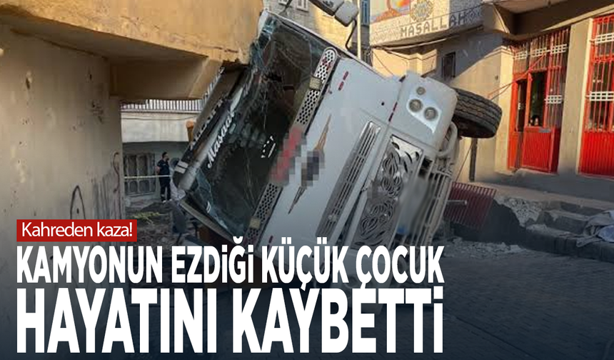 Kahreden kaza! Kamyonun ezdiği küçük çocuk hayatını kaybetti