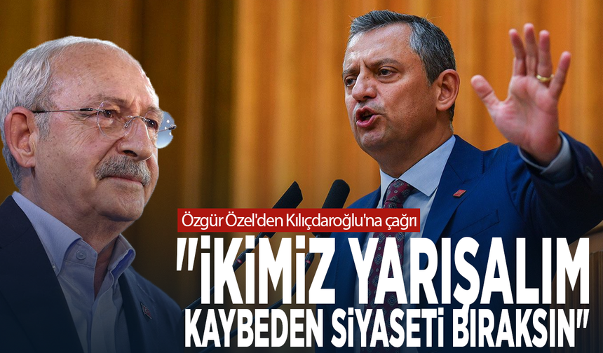 Özgür Özel'den Kılıçdaroğlu'na çağrı: "İkimiz yarışalım, kaybeden siyaseti bıraksın"