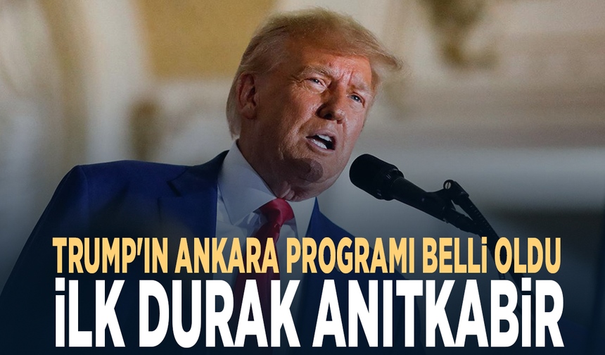 Trump'ın Ankara programı belli oldu: İlk durak Anıtkabir