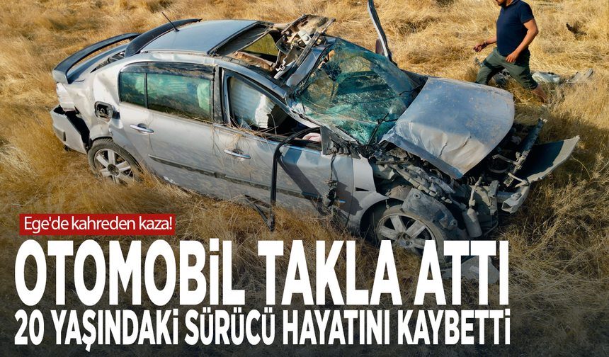 Ege'de kahreden kaza! Otomobil takla attı: 20 yaşındaki sürücü hayatını kaybetti