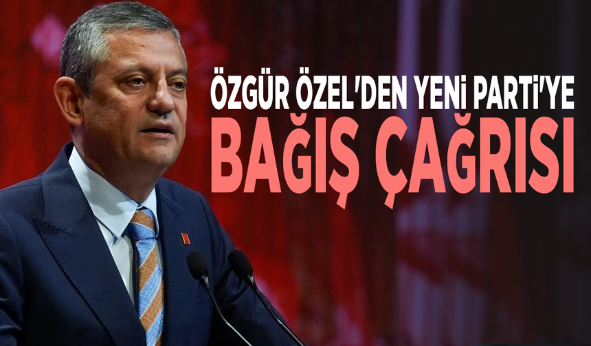 Özgür Özel'den Yeni Parti'ye bağış çağrısı
