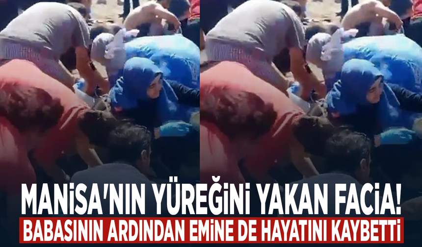Manisa'nın yüreğini yakan facia! Babasının ardından Emine de hayatını kaybetti