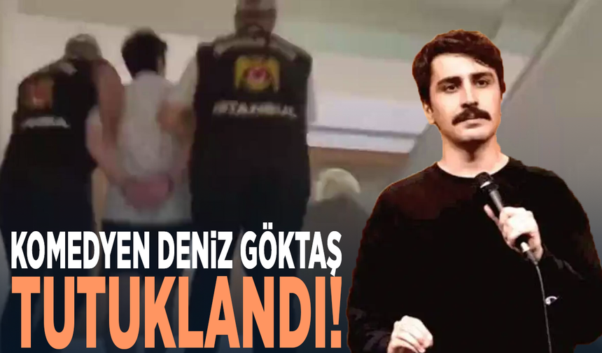 Komedyen Deniz Göktaş tutuklandı!