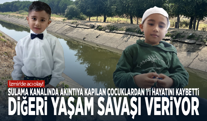 İzmir'de acı olay! Sulama kanalında akıntıya kapılan çocuklardan 1’i hayatını kaybetti, diğeri yaşam savaşı veriyor