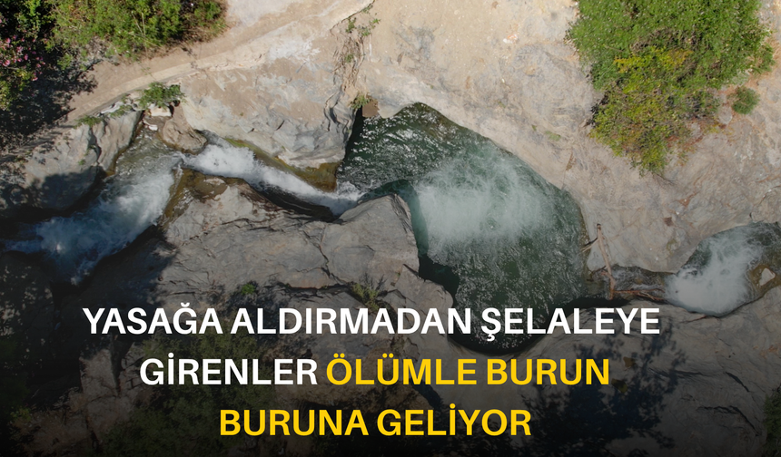 Yasağa aldırmadan şelaleye girenler ölümle burun buruna geliyor