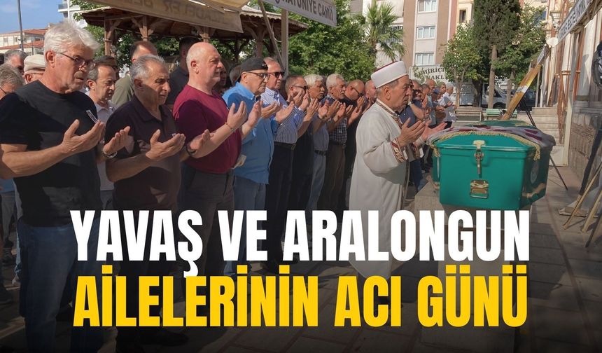 Yavaş ve Aralongun ailelerinin acı günü