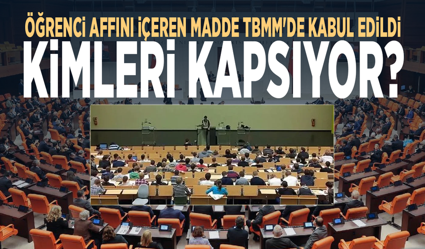 Öğrenci affını içeren madde TBMM'de kabul edildi... Kimleri Kapsıyor?