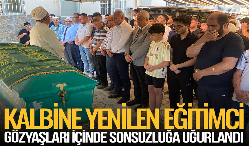Manisa'da kalbine yenilen eğitimci son yolculuğuna uğurlandı