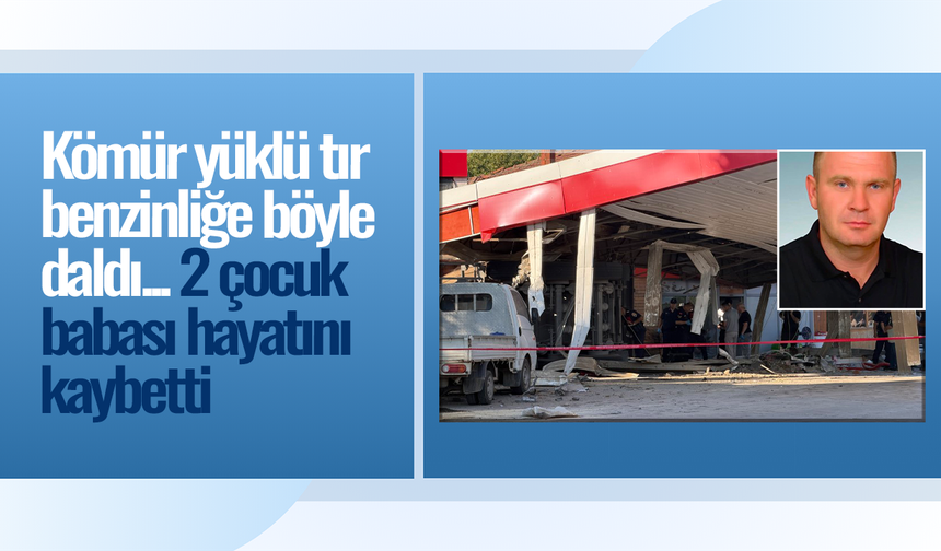 Markette alışveriş yapan 2 çocuk babası benzinliğe dalan tırın kurbanı oldu