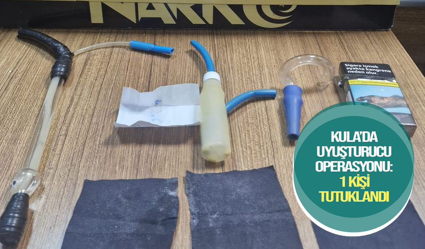 Kula’da uyuşturucu operasyonu: 1 kişi tutuklandı