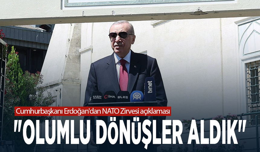 Cumhurbaşkanı Erdoğan'dan NATO Zirvesi açıklaması: "Olumlu dönüşler aldık"