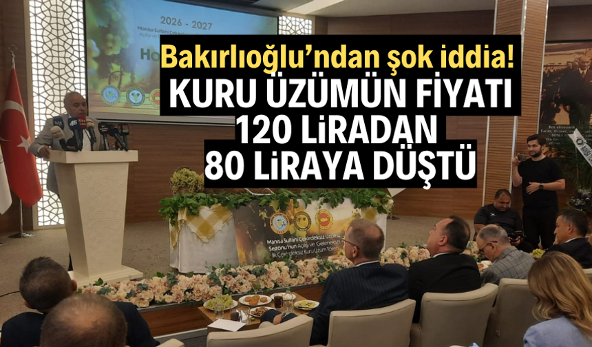 Bakırlıoğlu: Kuru üzümde fiyat 120 liradan 80 liraya düştü