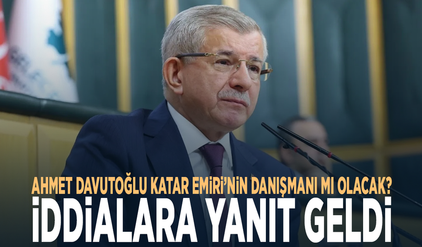 Ahmet Davutoğlu Katar Emiri’nin danışmanı mı olacak? İddialara yanıt geldi