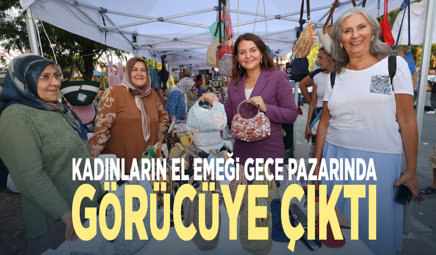 Kadınların el emeği gece pazarında görücüye çıktı