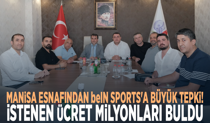Manisa esnafından beIN SPORTS'a büyük tepki! İstenen ücret milyonları buldu