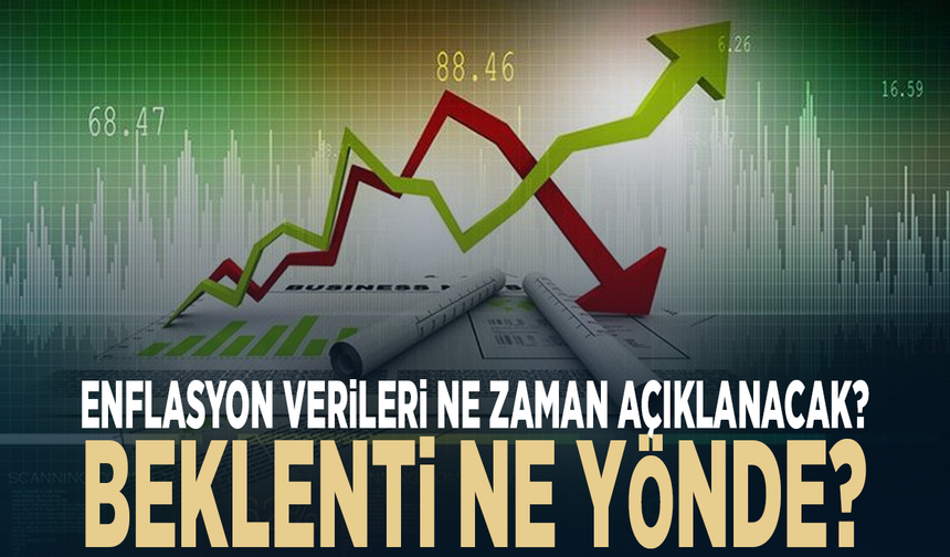 Enflasyon verileri ne zaman açıklanacak? Beklenti ne yönde?