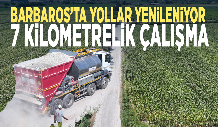 Barbaros’ta yollar yenileniyor... 7 kilometrelik çalışma