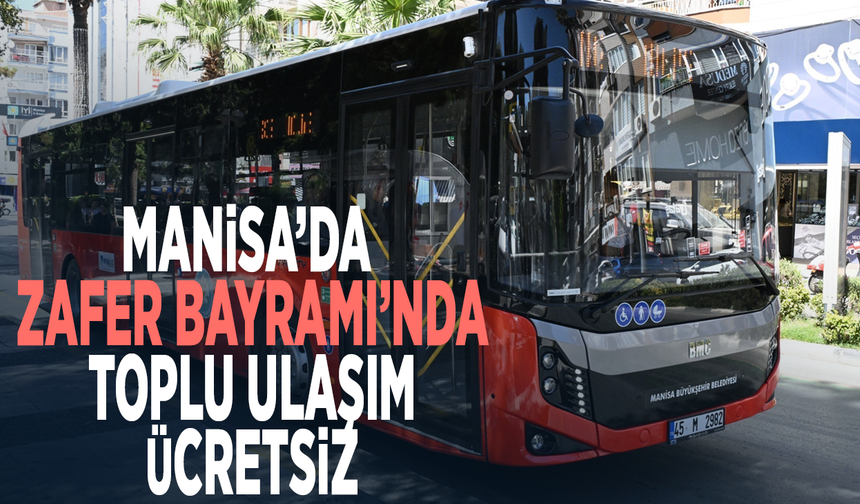 Manisa’da Zafer Bayramı’nda toplu ulaşım ücretsiz