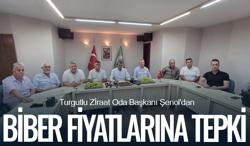 Turgutlu Zİraat Oda Başkanı Şenol'dan biber fiyatlarına sert tepki