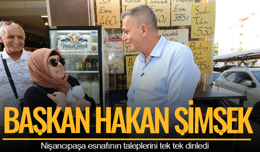 Başkan Şimşek Nişancıpaşa esnafının taleplerini tek tek dinledi