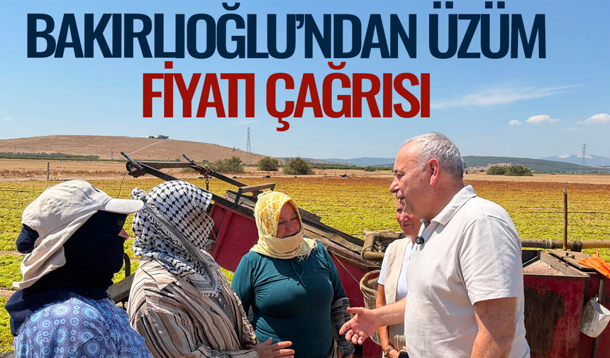 Bakırlıoğlu’ndan üzüm fiyatı çağrısı