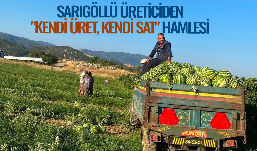 Sarıgöllü üreticiden "Kendi üret, kendi sat" hamlesi