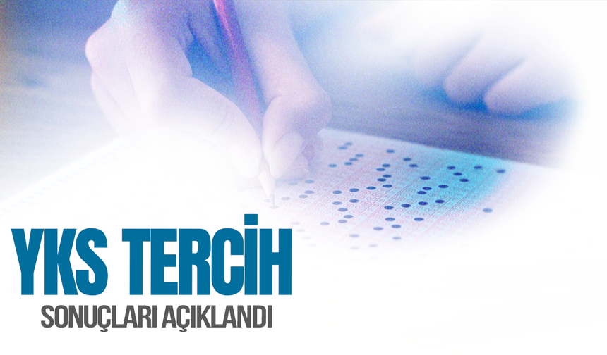 YKS tercih sonuçları açıklandı