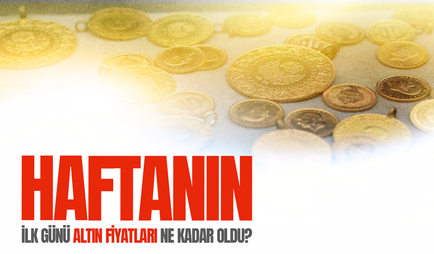 Altın fiyatları haftaya nasıl başladı? İşte güncel fiyatlar...