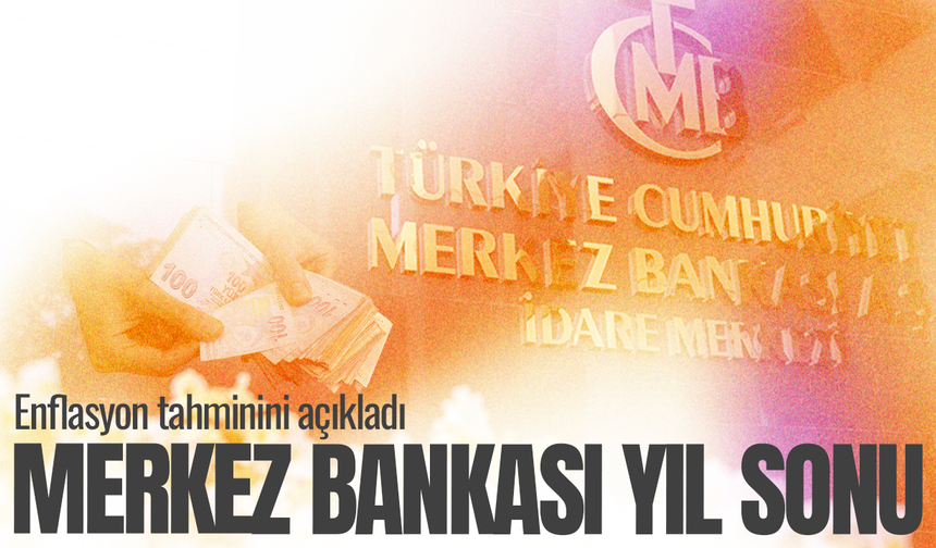 Merkez Bankası yıl sonu enflasyon tahminini açıkladı