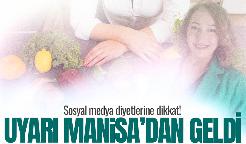 Sosyal medya diyetlerine dikkat: Uyarı Manisa'dan!