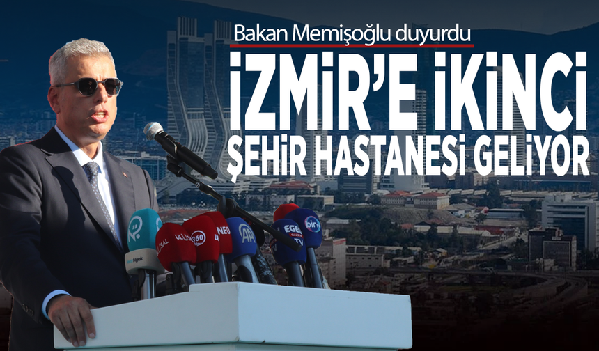Bakan Memişoğlu duyurdu: İzmir’e ikinci şehir hastanesi geliyor