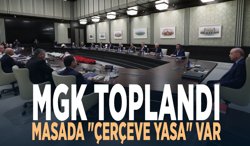 MGK toplandı.... Masada "çerçeve yasa" var