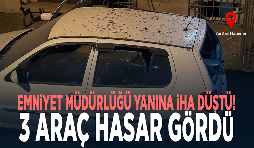 Emniyet Müdürlüğü yanına İHA düştü! 3 araç hasar gördü