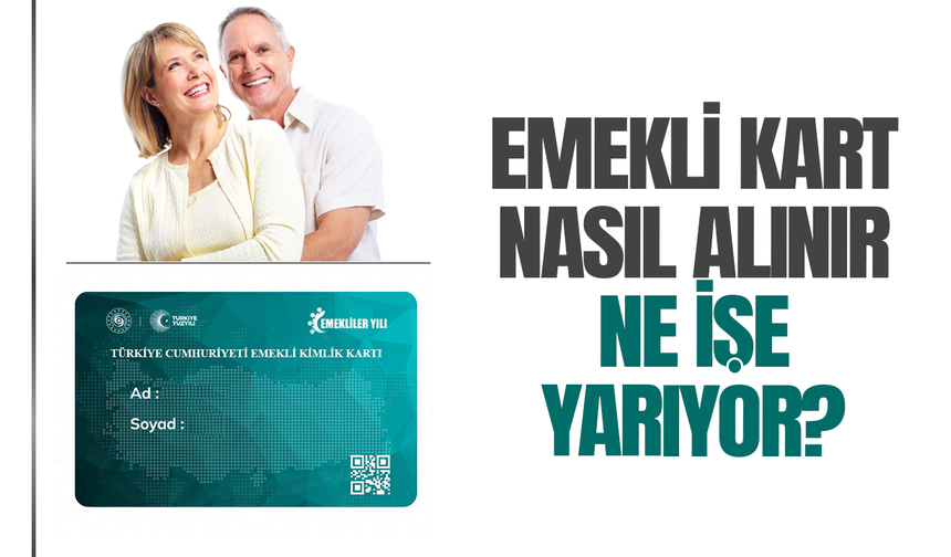 Emekli Kartı 2026 nasıl alınır? Emekli kartı nerelerde geçerli?