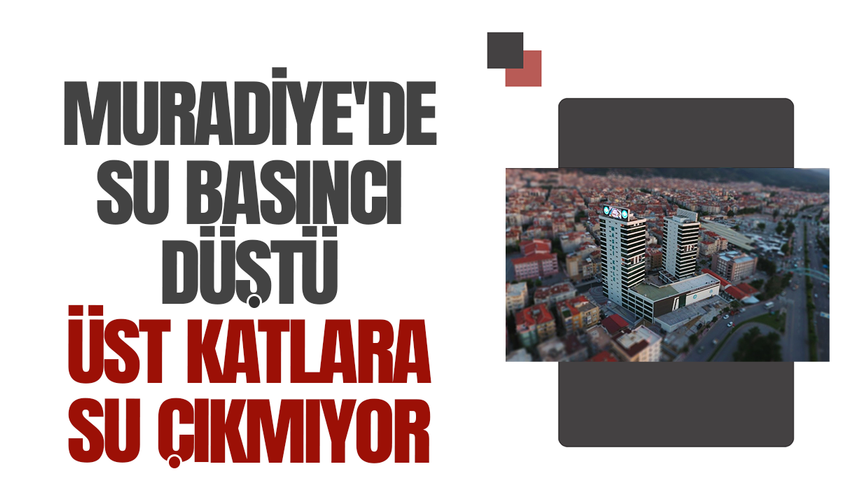 Muradiye'de üst katlarda su sıkıntısı yaşanıyor:MASKİ'den açıklama