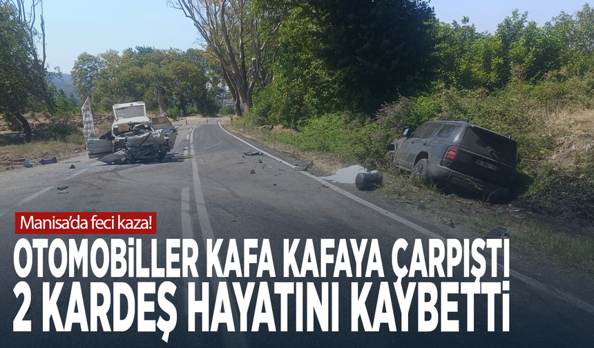 Manisa’da feci kaza! Otomobiller kafa kafaya çarpıştı: 2 kardeş hayatını kaybetti