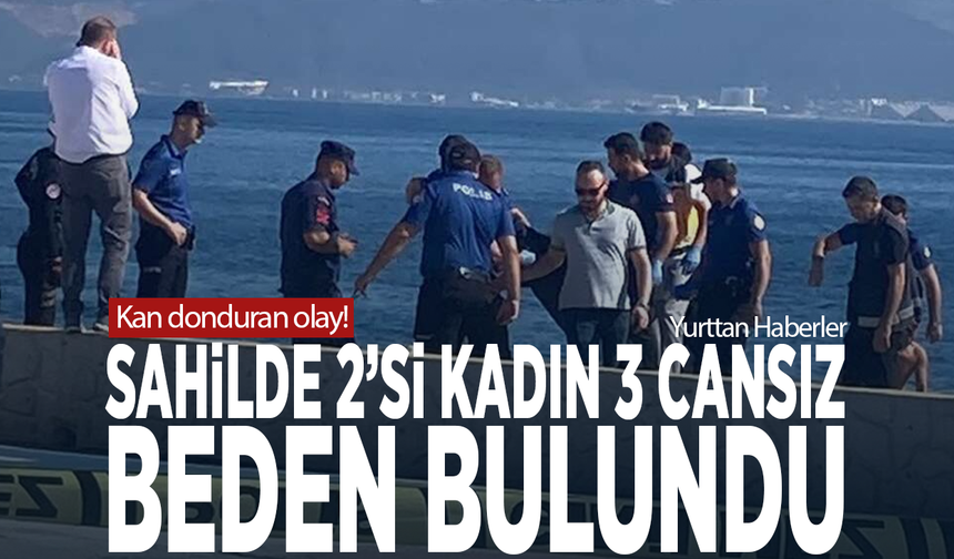 Kan donduran olay! Sahilde 2’si kadın 3 cansız beden bulundu