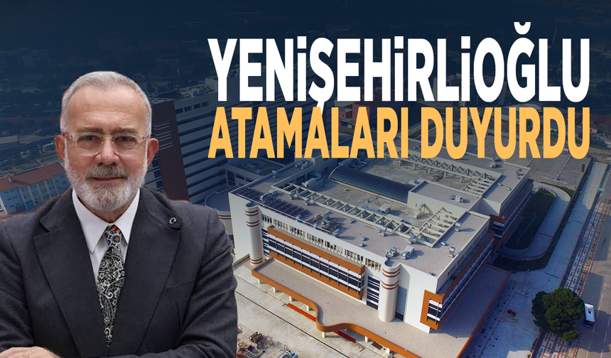 Yenişehirlioğlu atamaları duyurdu