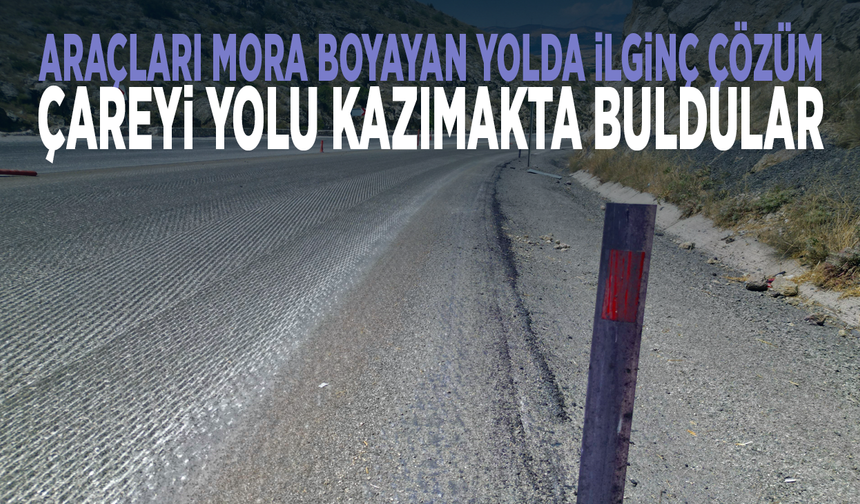 Araçları mora boyayan yolda ilginç çözüm... Çareyi yolu kazımakta buldular