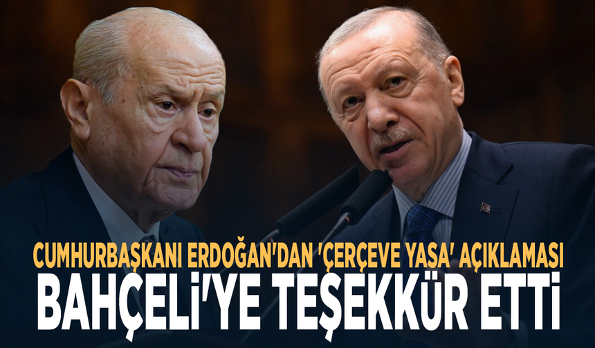 Cumhurbaşkanı Erdoğan'dan 'çerçeve yasa' açıklaması... Bahçeli'ye teşekkür etti