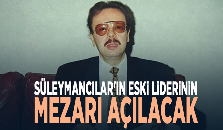 Süleymancılar'ın eski liderinin mezarı açılacak