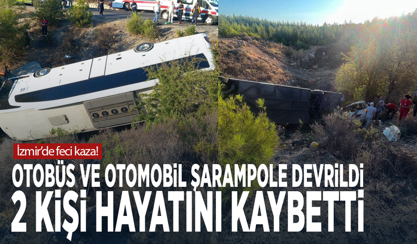 İzmir’de feci kaza! Otobüs ve otomobil şarampole devrildi, 2 kişi hayatını kaybetti