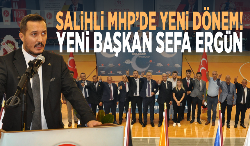 Salihli MHP’de yeni dönem! Yeni başkan Sefa Ergün