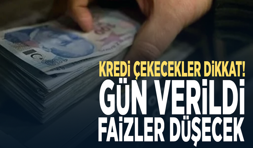 Kredi çekecekler dikkat! Gün verildi: Faizler düşecek