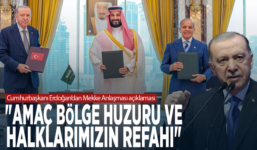 Cumhurbaşkanı Erdoğan’dan Mekke Anlaşması açıklaması: "Amaç bölge huzuru ve halklarımızın refahı"