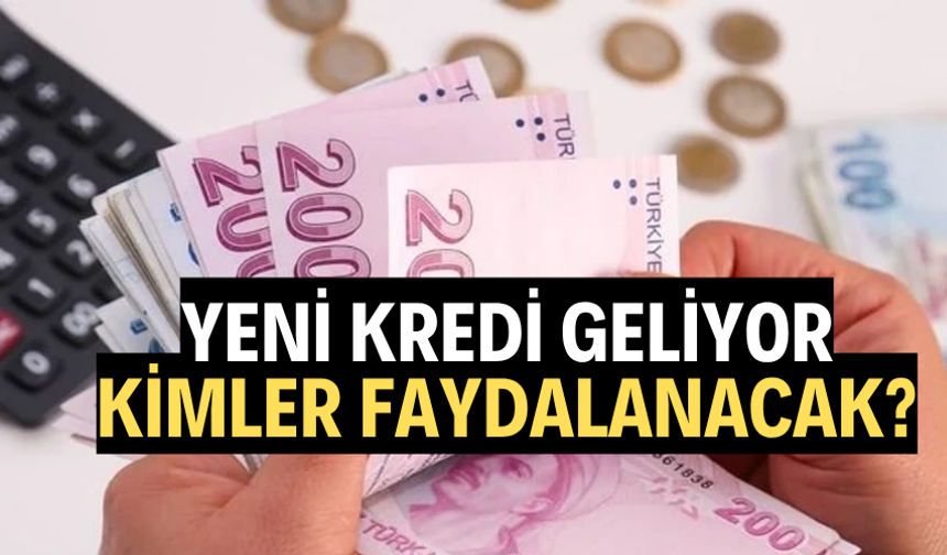 YENİ KREDİ GELİYOR
